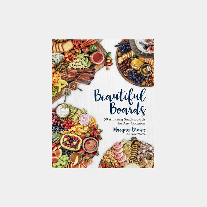 Beautiful Boards: 50 Amazing Snack Boards