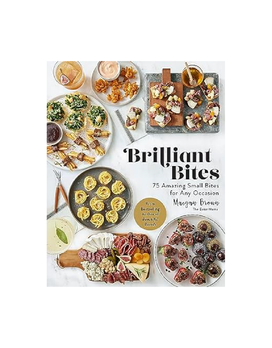 BRILLIANT BITES: 75 AMAZING BITES FOR ANY OCCASION